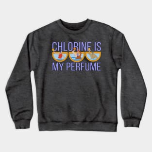 Chlorine is My Perfume Crewneck Sweatshirt